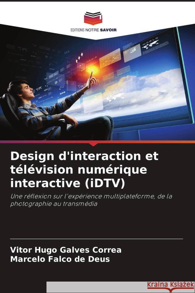 Design d'interaction et t?l?vision num?rique interactive (iDTV) Vitor Hugo Galve Marcelo Falc 9786207235728 Editions Notre Savoir