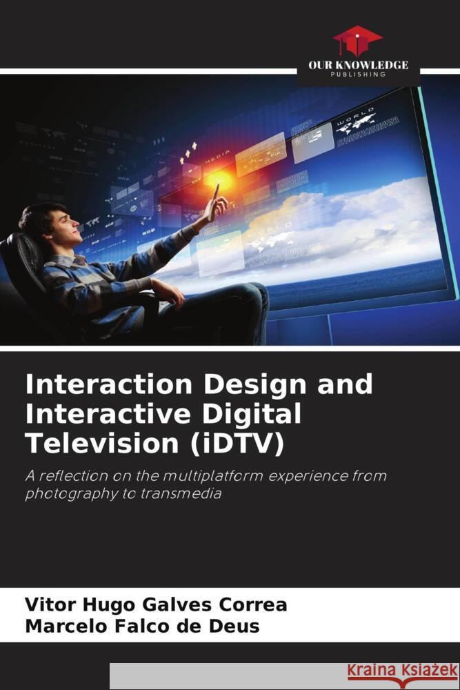 Interaction Design and Interactive Digital Television (iDTV) Vitor Hugo Galve Marcelo Falc 9786207235742 Our Knowledge Publishing