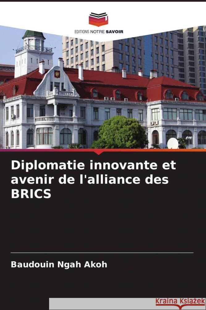 Diplomatie innovante et avenir de l'alliance des BRICS Baudouin Ngah Akoh 9786207236183