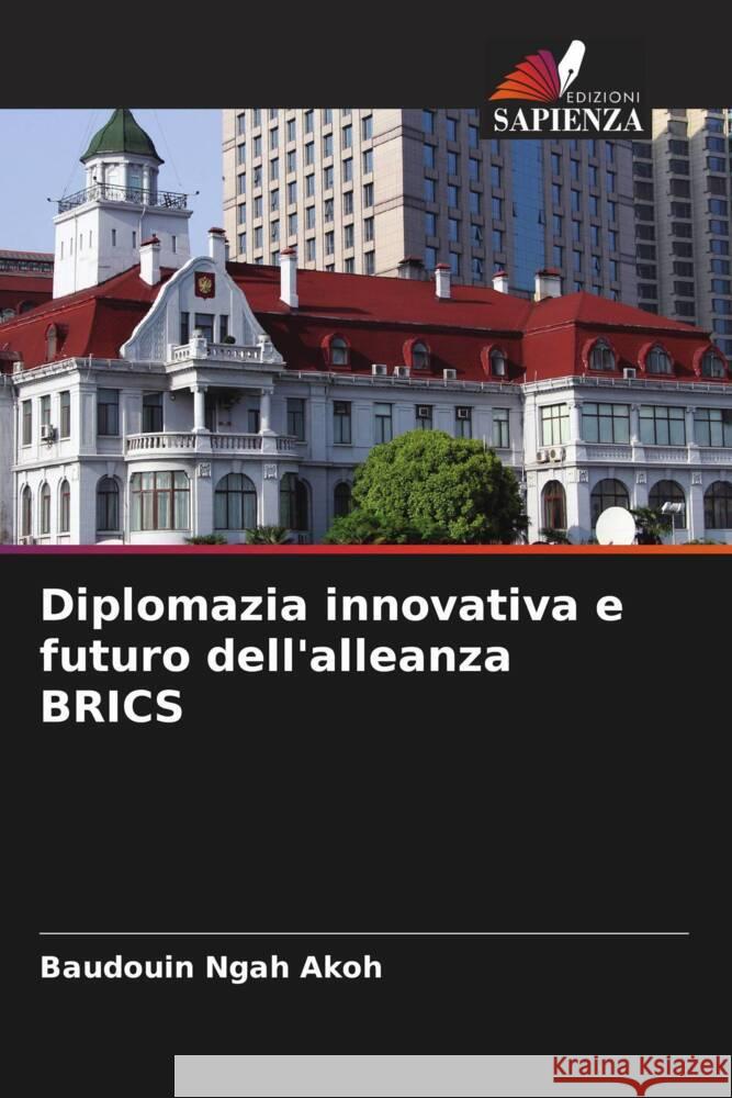 Diplomazia innovativa e futuro dell'alleanza BRICS Baudouin Ngah Akoh 9786207236190