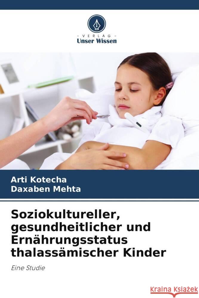 Soziokultureller, gesundheitlicher und Ern?hrungsstatus thalass?mischer Kinder Arti Kotecha Daxaben Mehta 9786207236848