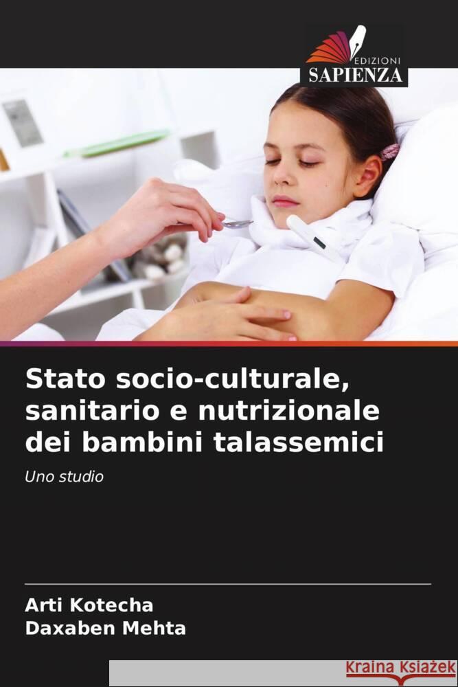 Stato socio-culturale, sanitario e nutrizionale dei bambini talassemici Arti Kotecha Daxaben Mehta 9786207236886