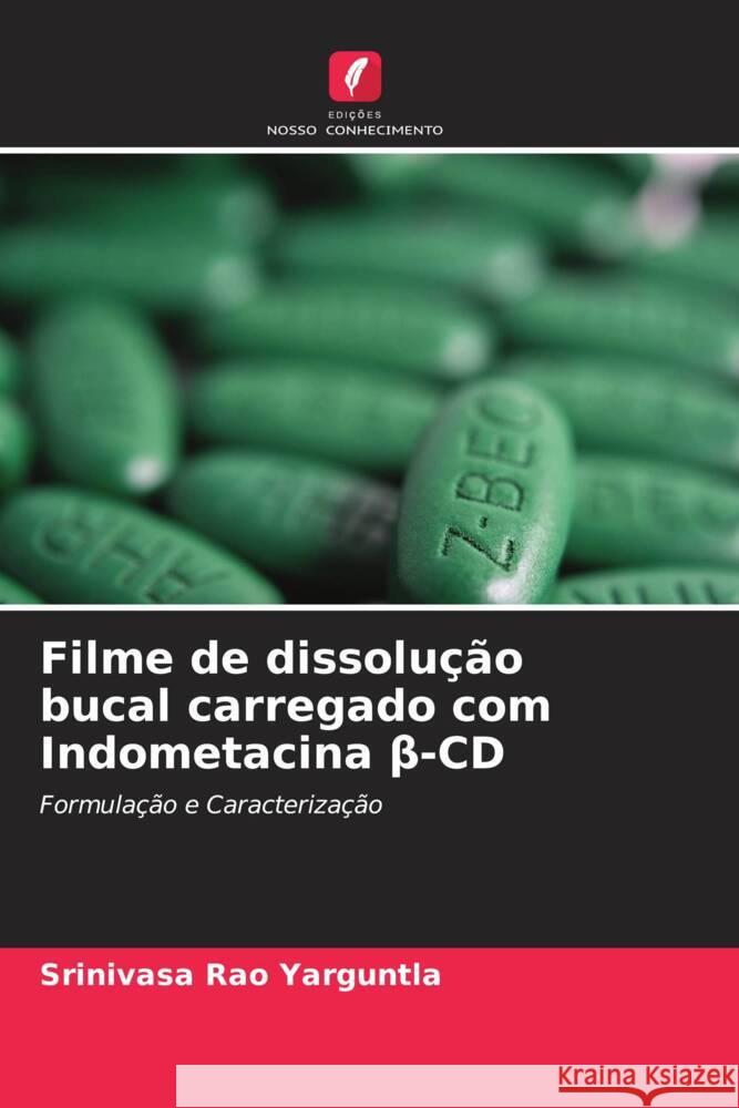 Filme de dissolu??o bucal carregado com Indometacina β-CD Srinivasa Rao Yarguntla 9786207236947