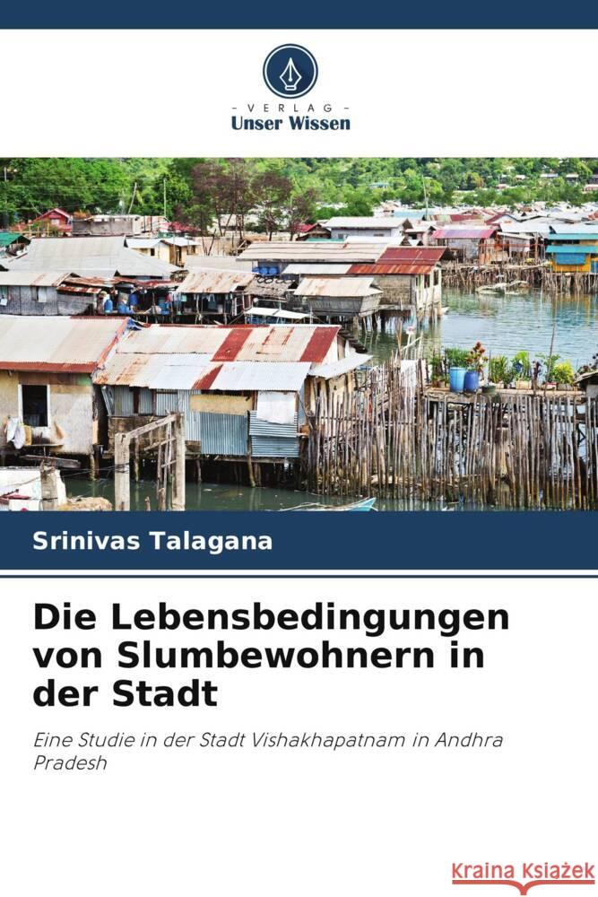 Die Lebensbedingungen von Slumbewohnern in der Stadt Srinivas Talagana 9786207237142