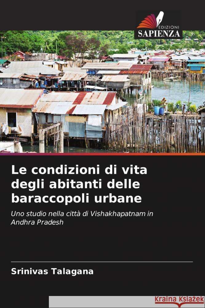 Le condizioni di vita degli abitanti delle baraccopoli urbane Srinivas Talagana 9786207237173