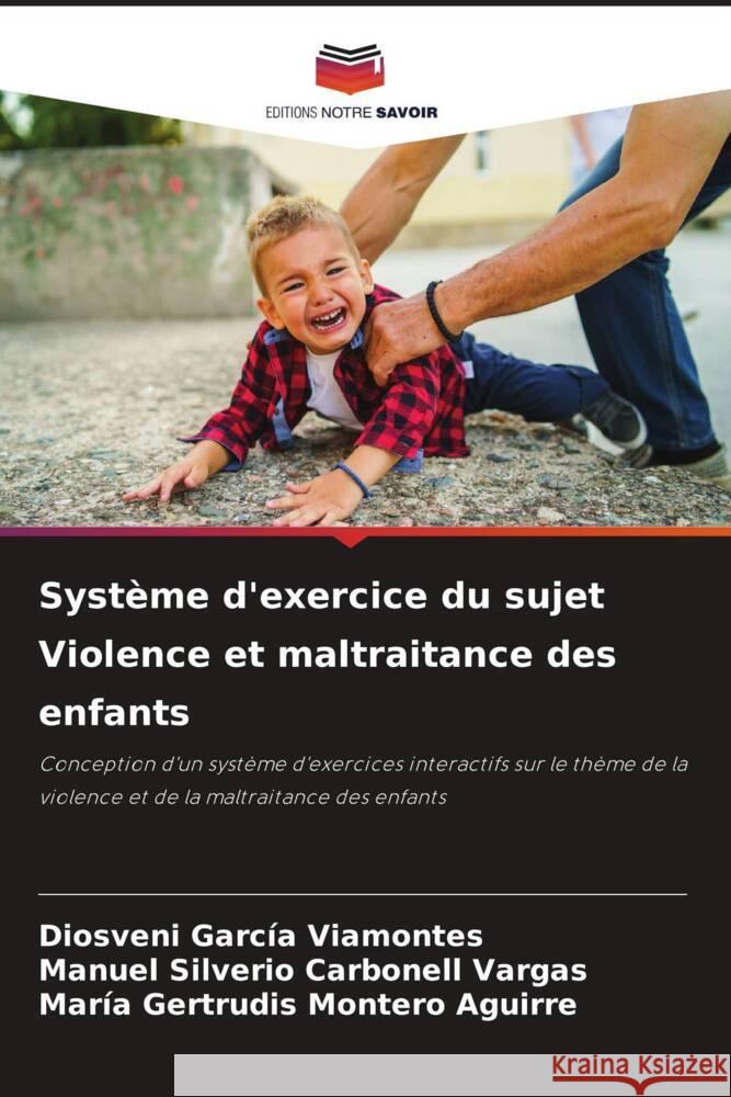 Syst?me d'exercice du sujet Violence et maltraitance des enfants Diosveni Garc? Manuel Silverio Carbonel Mar?a Gertrudis Monter 9786207237883