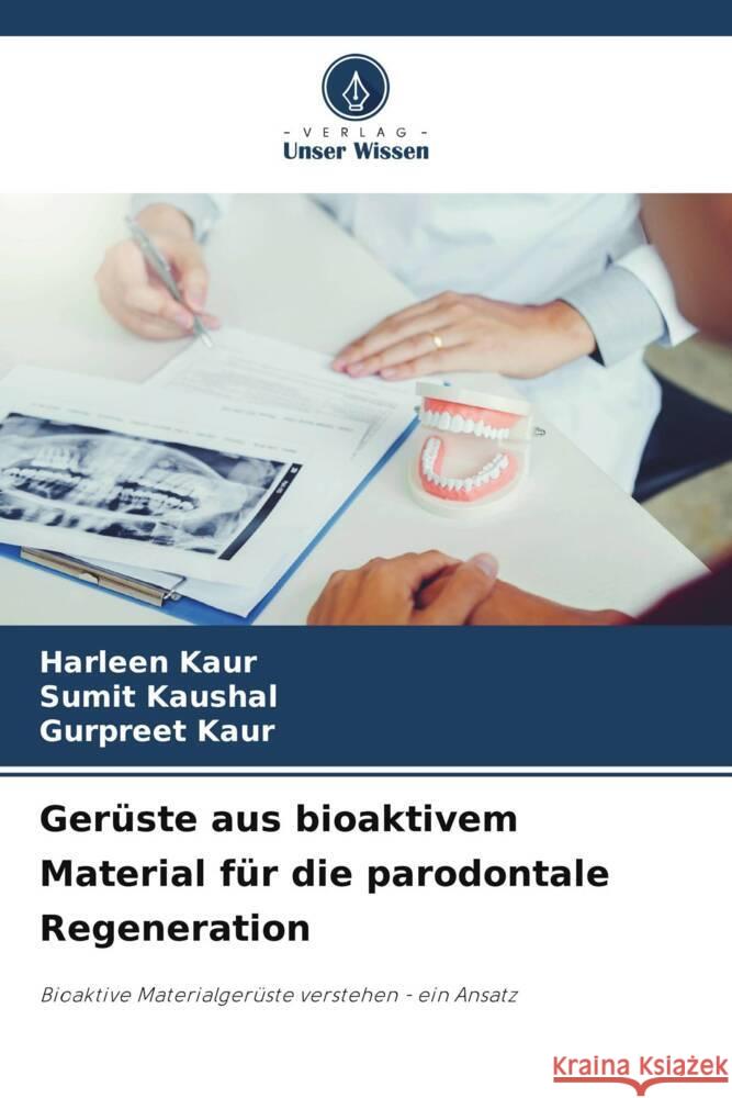 Ger?ste aus bioaktivem Material f?r die parodontale Regeneration Harleen Kaur Sumit Kaushal Gurpreet Kaur 9786207239283 Verlag Unser Wissen