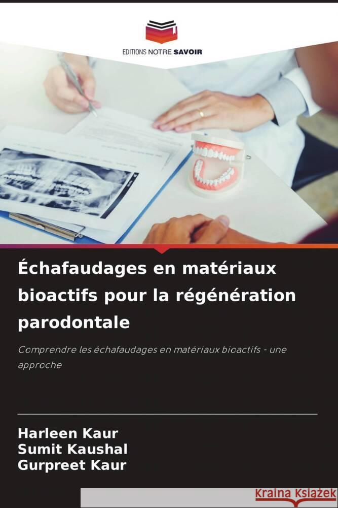 ?chafaudages en mat?riaux bioactifs pour la r?g?n?ration parodontale Harleen Kaur Sumit Kaushal Gurpreet Kaur 9786207239306 Editions Notre Savoir