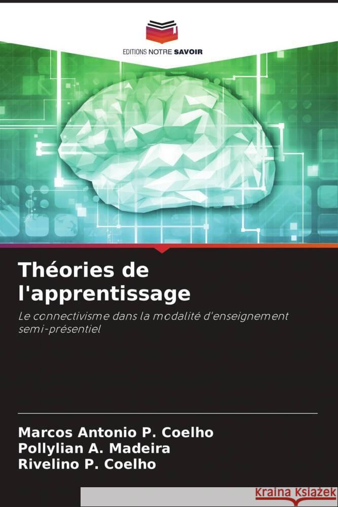 Th?ories de l'apprentissage Marcos Antonio P Pollylian A. Madeira Rivelino P. Coelho 9786207239399