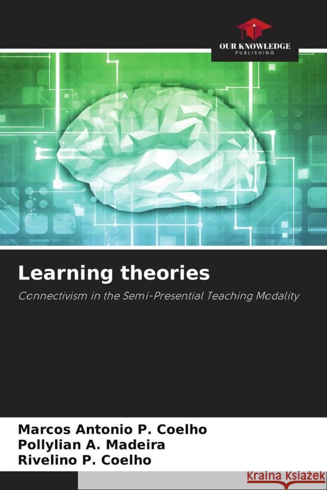 Learning theories Marcos Antonio P Pollylian A. Madeira Rivelino P. Coelho 9786207239429