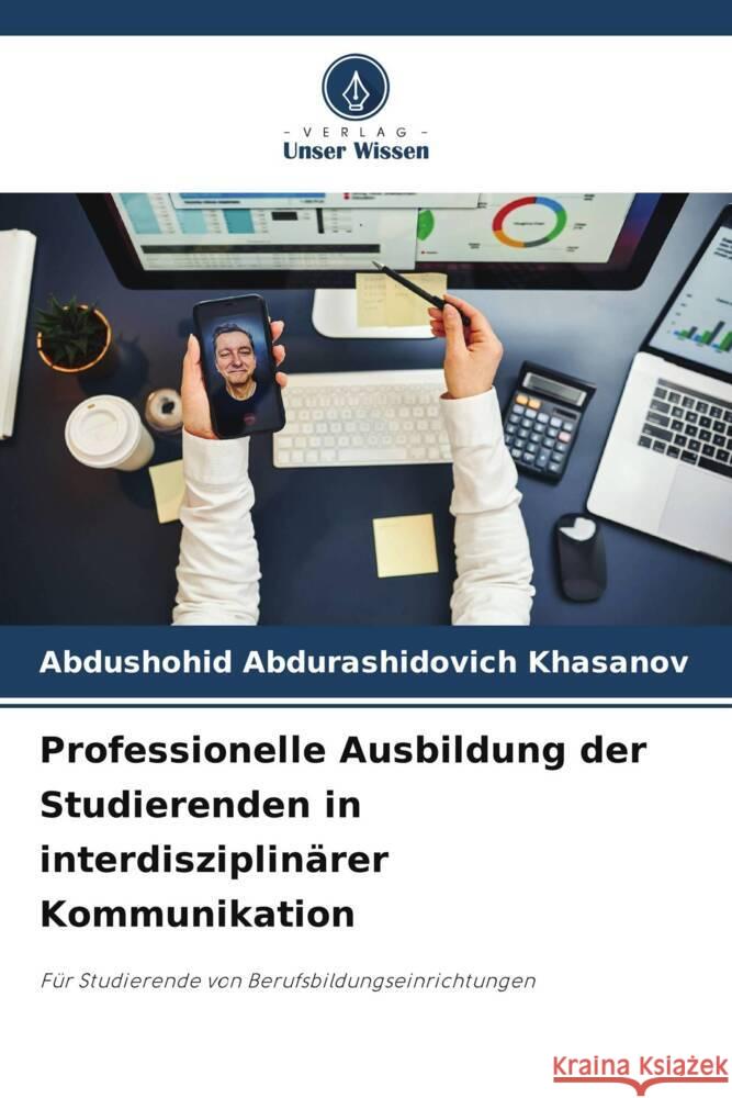 Professionelle Ausbildung der Studierenden in interdisziplin?rer Kommunikation Abdushohid Abdurashidovich Khasanov 9786207239627