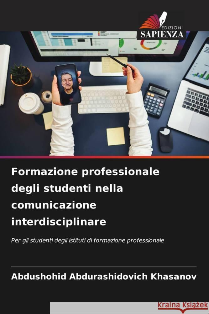 Formazione professionale degli studenti nella comunicazione interdisciplinare Abdushohid Abdurashidovich Khasanov 9786207239658