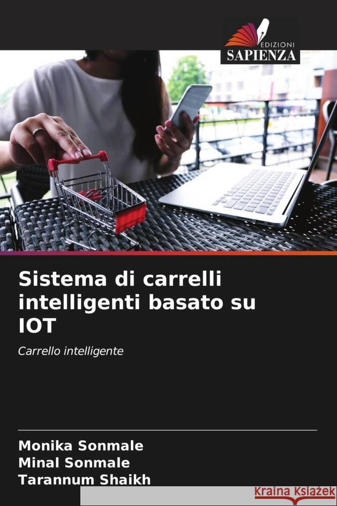 Sistema di carrelli intelligenti basato su IOT Monika Sonmale Minal Sonmale Tarannum Shaikh 9786207239818