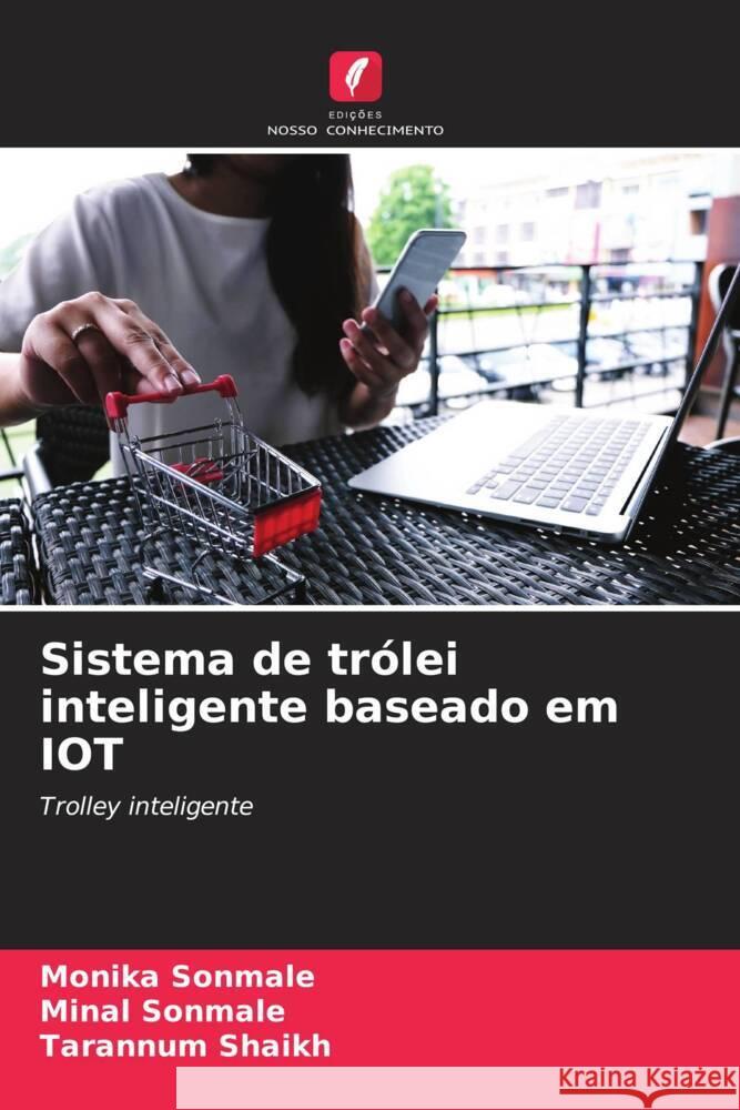 Sistema de tr?lei inteligente baseado em IOT Monika Sonmale Minal Sonmale Tarannum Shaikh 9786207239825