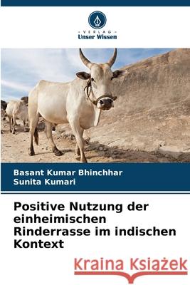 Positive Nutzung der einheimischen Rinderrasse im indischen Kontext Basant Kuma Sunita Kumari 9786207240265 Verlag Unser Wissen