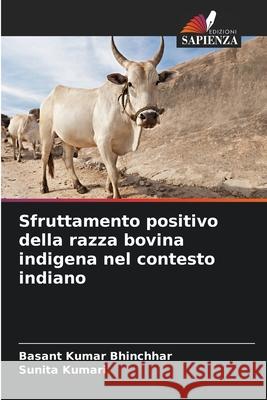 Sfruttamento positivo della razza bovina indigena nel contesto indiano Basant Kuma Sunita Kumari 9786207240272 Edizioni Sapienza