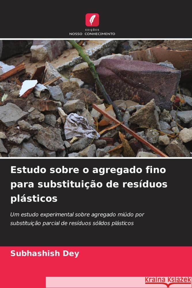 Estudo sobre o agregado fino para substitui??o de res?duos pl?sticos Subhashish Dey 9786207240623 Edicoes Nosso Conhecimento