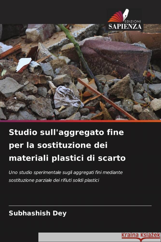 Studio sull'aggregato fine per la sostituzione dei materiali plastici di scarto Subhashish Dey 9786207240661