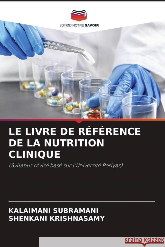 Le Livre de R?f?rence de la Nutrition Clinique Kalaimani Subramani Shenkani Krishnasamy 9786207241484 Editions Notre Savoir