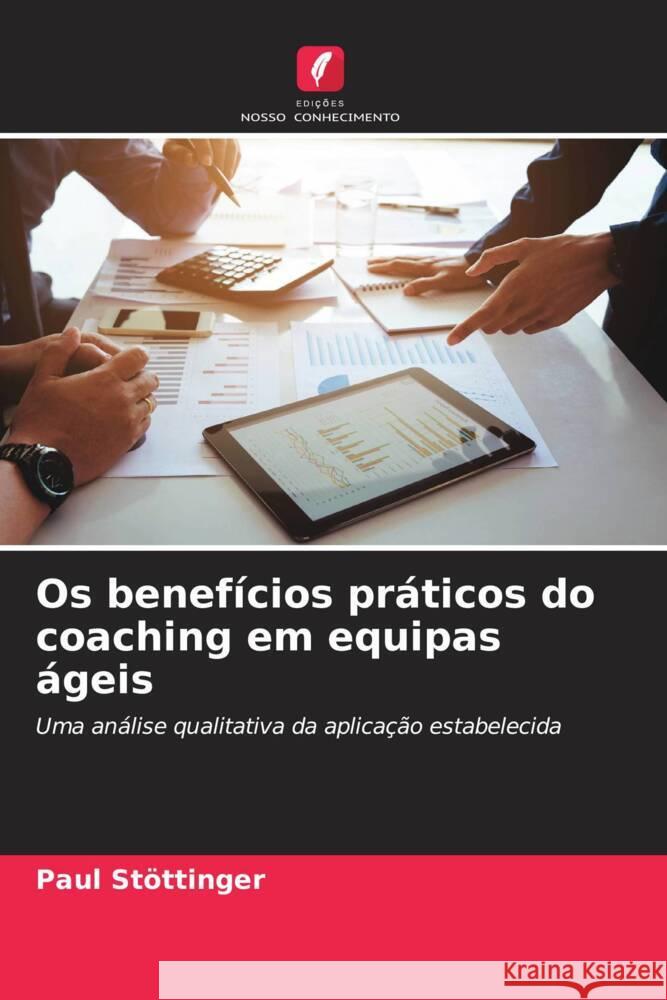 Os benef?cios pr?ticos do coaching em equipas ?geis Paul St?ttinger 9786207241569