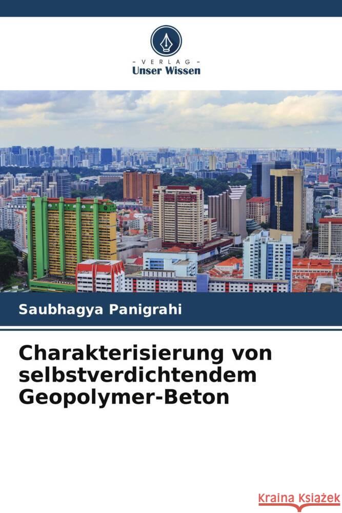 Charakterisierung von selbstverdichtendem Geopolymer-Beton Saubhagya Panigrahi 9786207241705