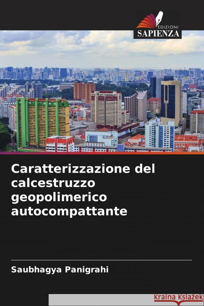 Caratterizzazione del calcestruzzo geopolimerico autocompattante Saubhagya Panigrahi 9786207241736