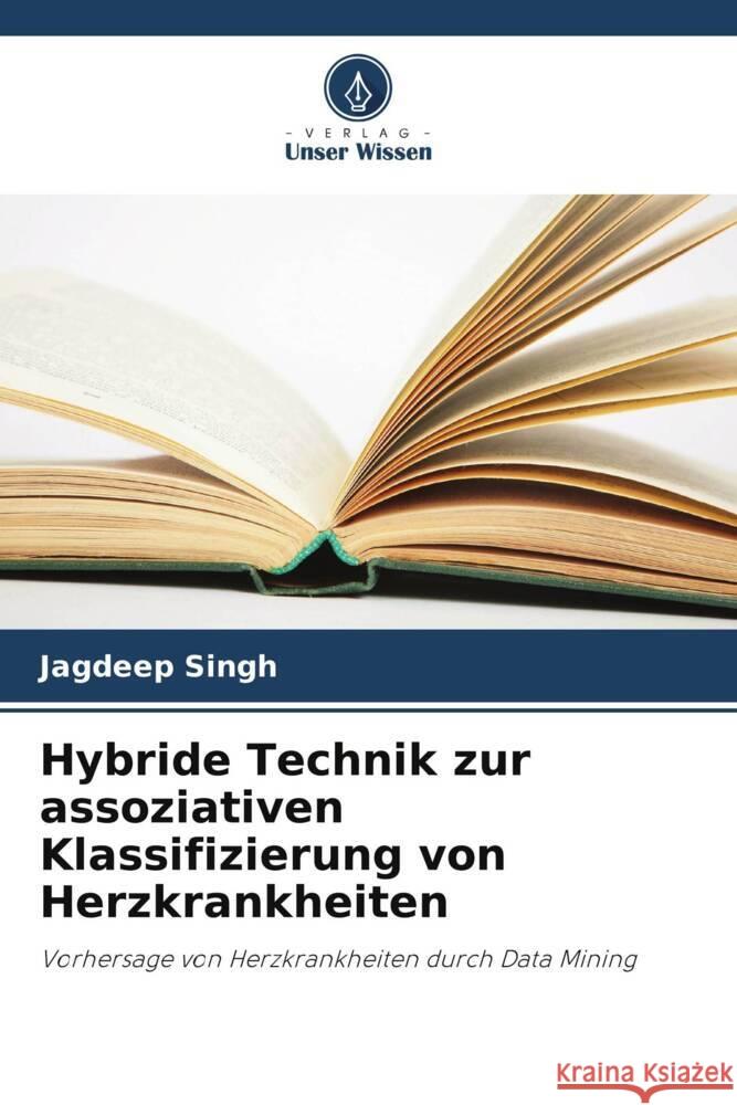 Hybride Technik zur assoziativen Klassifizierung von Herzkrankheiten Jagdeep Singh 9786207242115