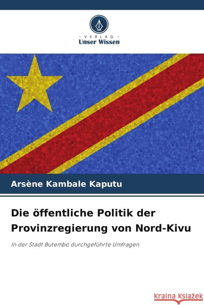 Die ?ffentliche Politik der Provinzregierung von Nord-Kivu Ars?ne Kambal 9786207242344 Verlag Unser Wissen