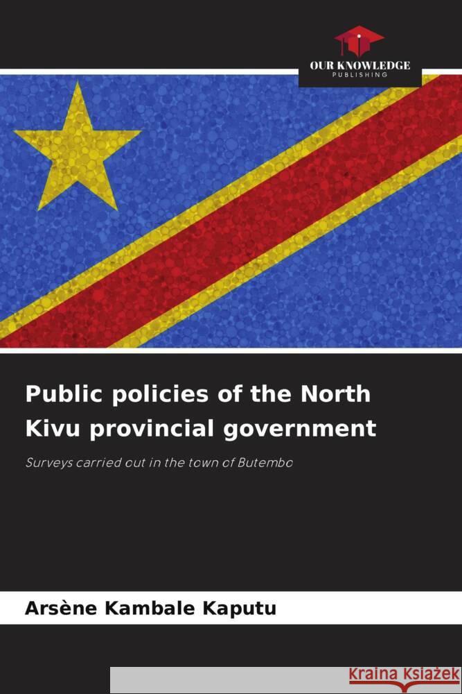 Public policies of the North Kivu provincial government Ars?ne Kambal 9786207242443 Our Knowledge Publishing