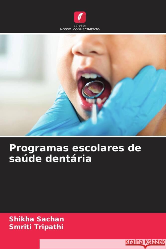 Programas escolares de sa?de dent?ria Shikha Sachan Smriti Tripathi 9786207243068