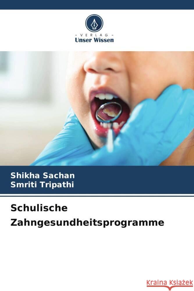 Schulische Zahngesundheitsprogramme Shikha Sachan Smriti Tripathi 9786207243099