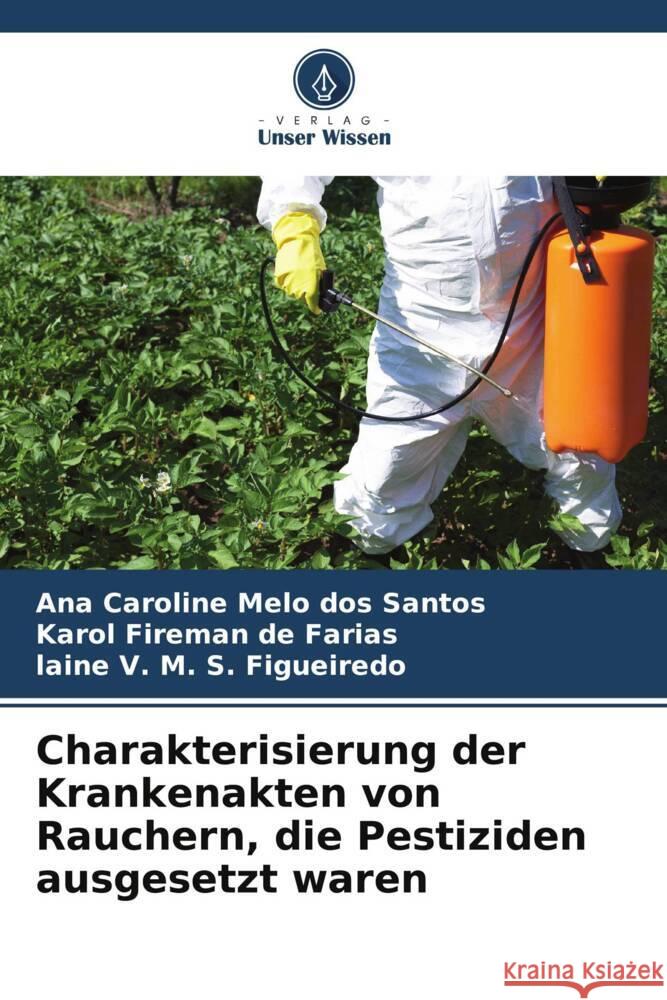 Charakterisierung der Krankenakten von Rauchern, die Pestiziden ausgesetzt waren Ana Caroline Melo Dos Santos Karol Fireman d Laine V. M. S. Figueiredo 9786207243310