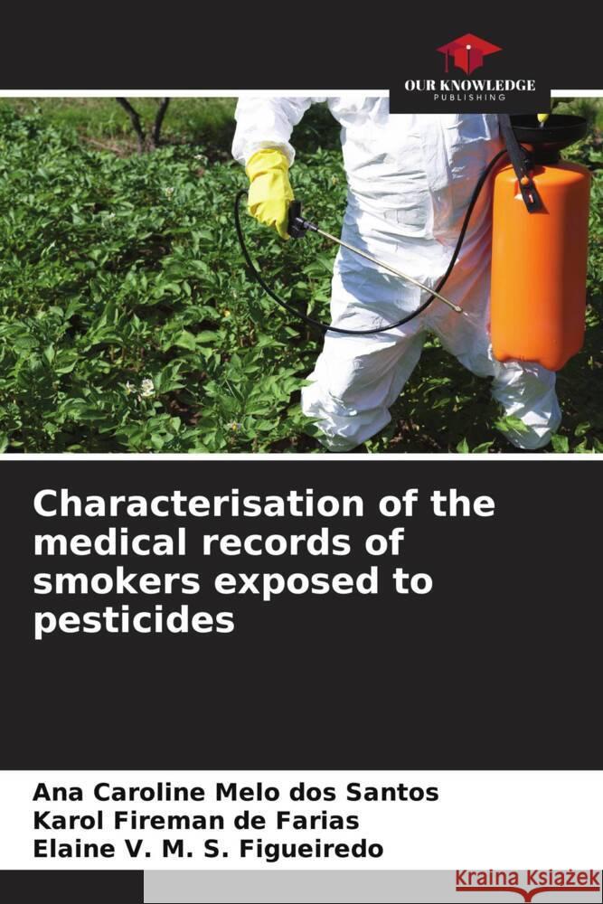 Characterisation of the medical records of smokers exposed to pesticides Ana Caroline Melo Dos Santos Karol Fireman d Elaine V. M. S. Figueiredo 9786207243327