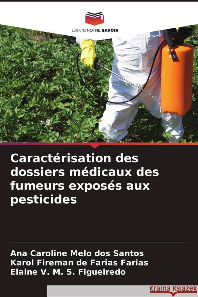 Caract?risation des dossiers m?dicaux des fumeurs expos?s aux pesticides Ana Caroline Melo Dos Santos Karol Fireman de Farias Farias Elaine V. M. S. Figueiredo 9786207243341