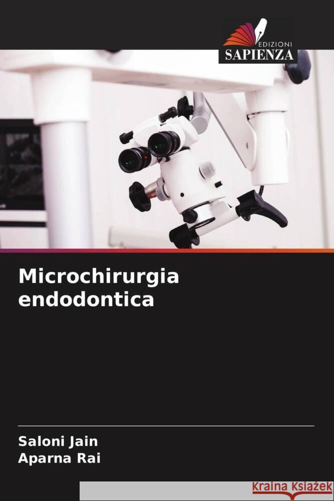 Microchirurgia endodontica Saloni Jain Aparna Rai 9786207243716 Edizioni Sapienza