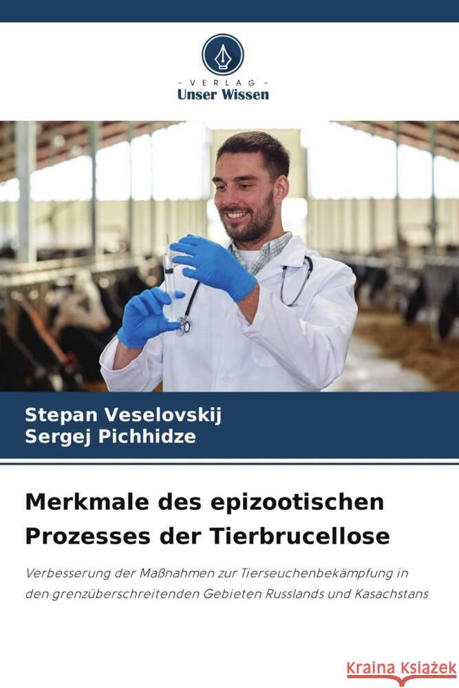 Merkmale des epizootischen Prozesses der Tierbrucellose Stepan Veselovskij Sergej Pichhidze 9786207244829