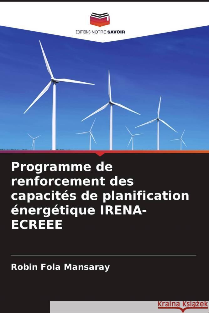 Programme de renforcement des capacit?s de planification ?nerg?tique IRENA-ECREEE Robin Fol 9786207245505 Editions Notre Savoir