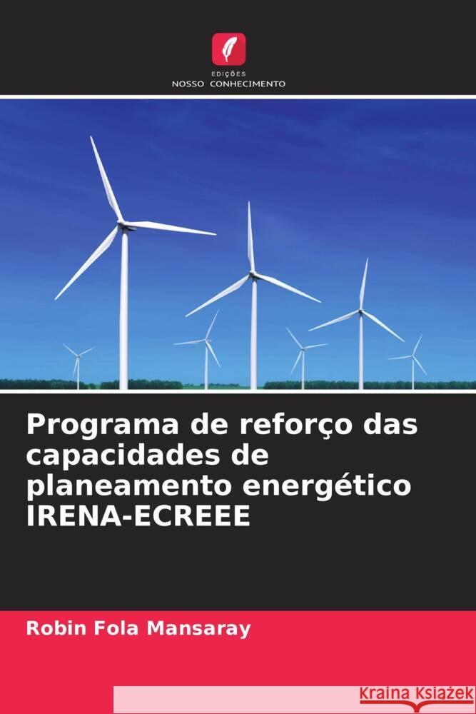 Programa de refor?o das capacidades de planeamento energ?tico IRENA-ECREEE Robin Fol 9786207245529 Edicoes Nosso Conhecimento