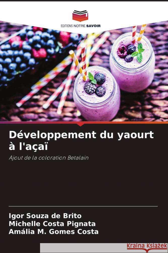 Développement du yaourt à l'açaï Souza de Brito, Igor, Costa Pignata, Michelle, Gomes Costa, Amália M. 9786207246595