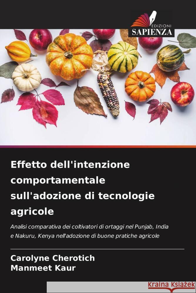 Effetto dell'intenzione comportamentale sull'adozione di tecnologie agricole Carolyne Cherotich Manmeet Kaur 9786207246908