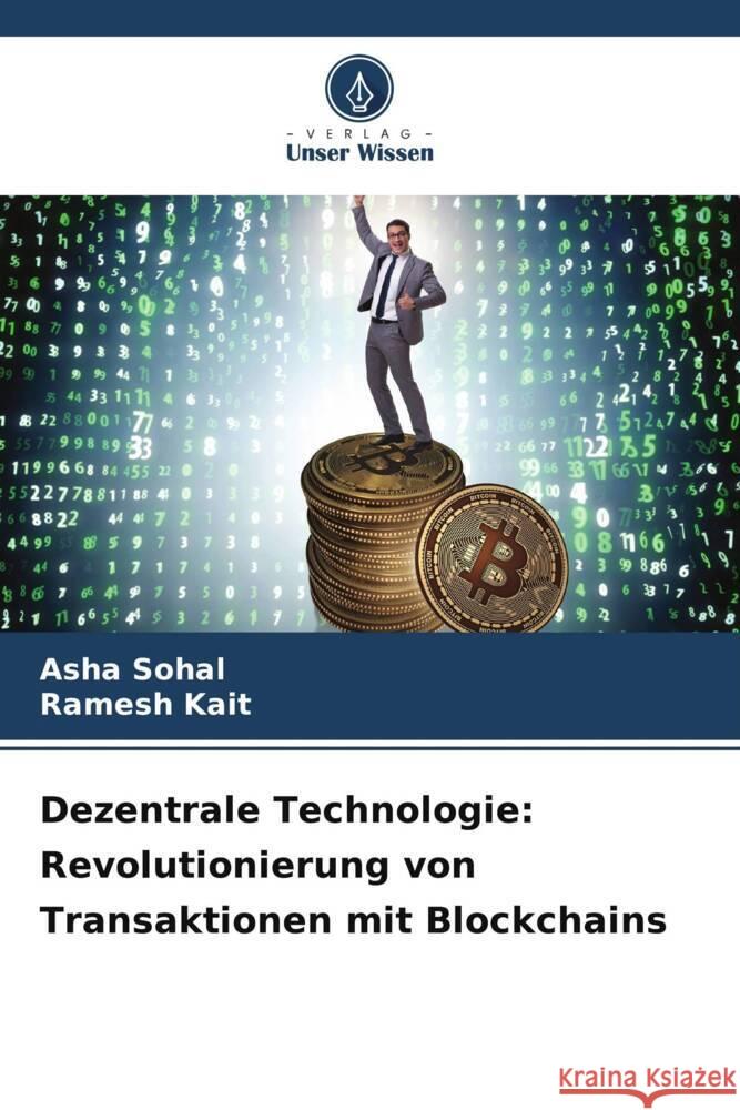 Dezentrale Technologie: Revolutionierung von Transaktionen mit Blockchains Asha Sohal Ramesh Kait 9786207246984 Verlag Unser Wissen