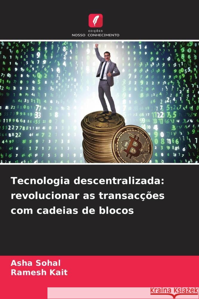 Tecnologia descentralizada: revolucionar as transac??es com cadeias de blocos Asha Sohal Ramesh Kait 9786207247028 Edicoes Nosso Conhecimento