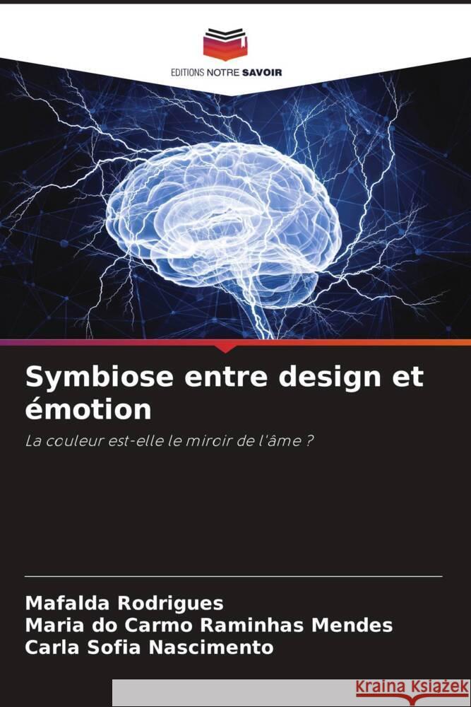Symbiose entre design et ?motion Mafalda Rodrigues Maria Do Carmo Raminha Carla Sofia Nascimento 9786207247134