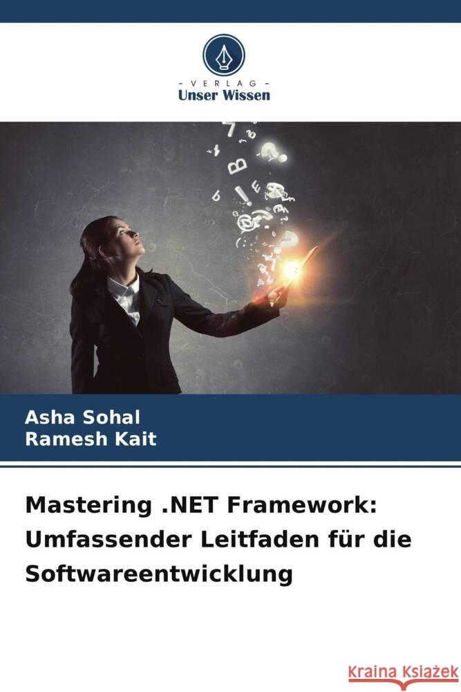 Mastering .NET Framework: Umfassender Leitfaden f?r die Softwareentwicklung Asha Sohal Ramesh Kait 9786207247165 Verlag Unser Wissen