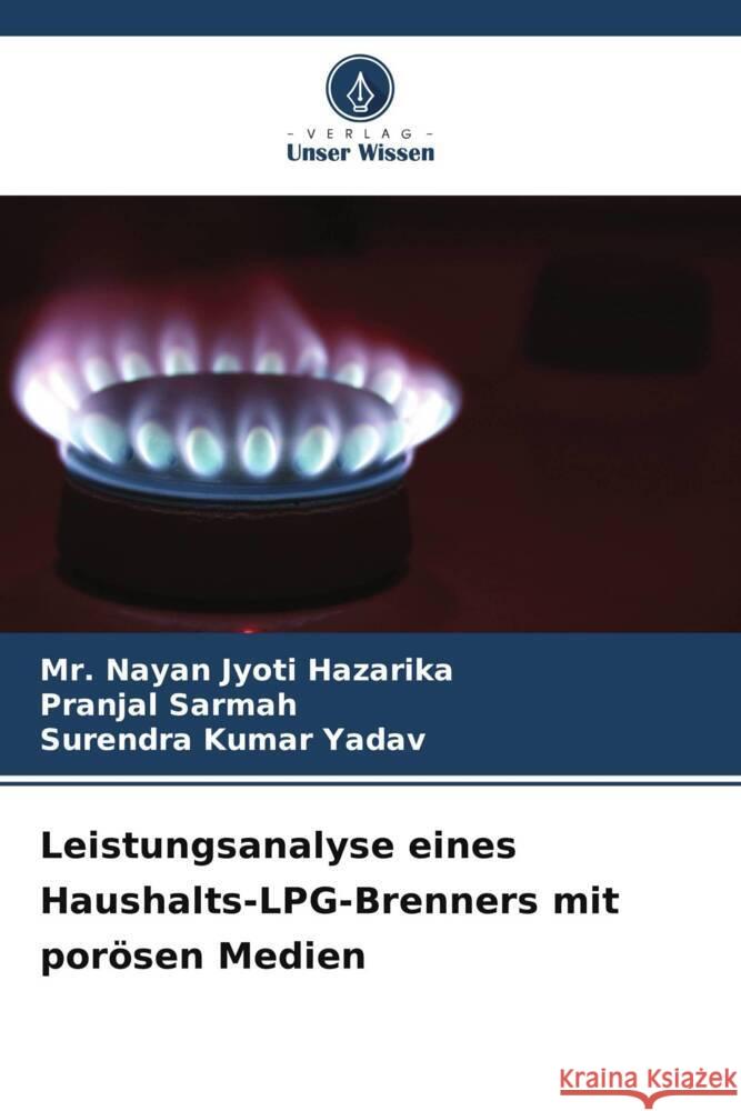 Leistungsanalyse eines Haushalts-LPG-Brenners mit por?sen Medien Nayan Jyoti Hazarika Pranjal Sarmah Surendra Kumar Yadav 9786207247585