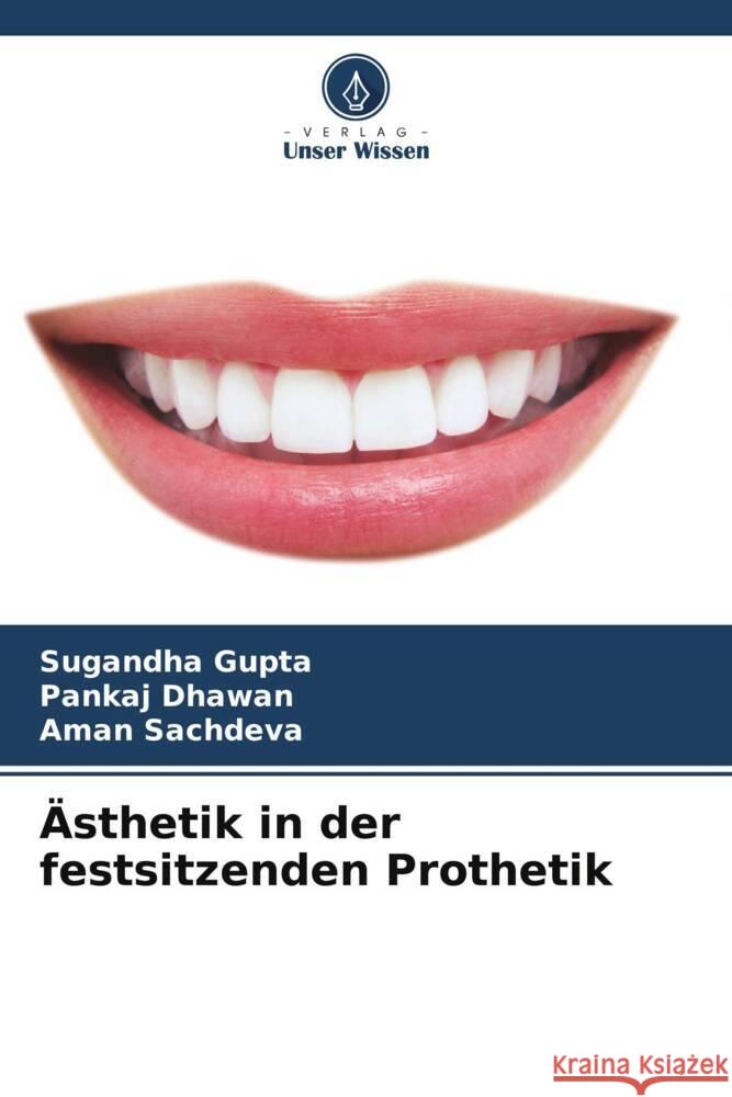 ?sthetik in der festsitzenden Prothetik Sugandha Gupta Pankaj Dhawan Aman Sachdeva 9786207248353