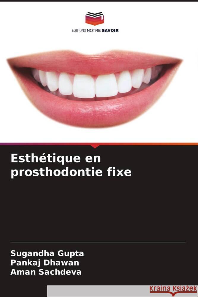 Esth?tique en prosthodontie fixe Sugandha Gupta Pankaj Dhawan Aman Sachdeva 9786207248377