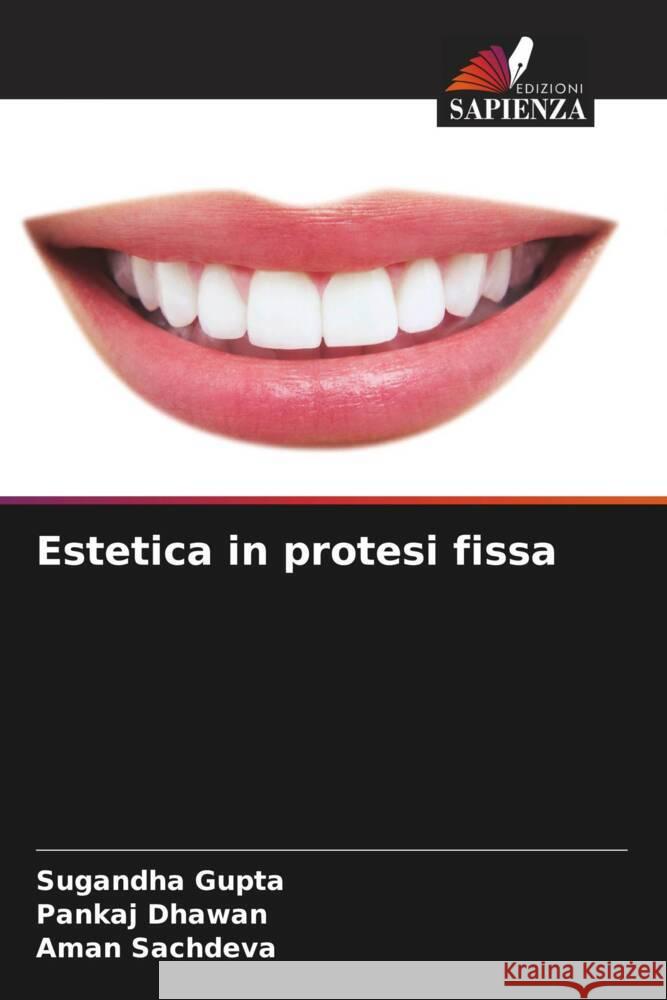 Estetica in protesi fissa Sugandha Gupta Pankaj Dhawan Aman Sachdeva 9786207248384