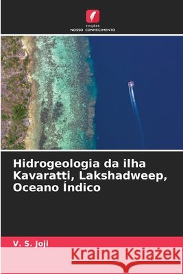 Hidrogeologia da ilha Kavaratti, Lakshadweep, Oceano ?ndico V. S. Joji 9786207248681