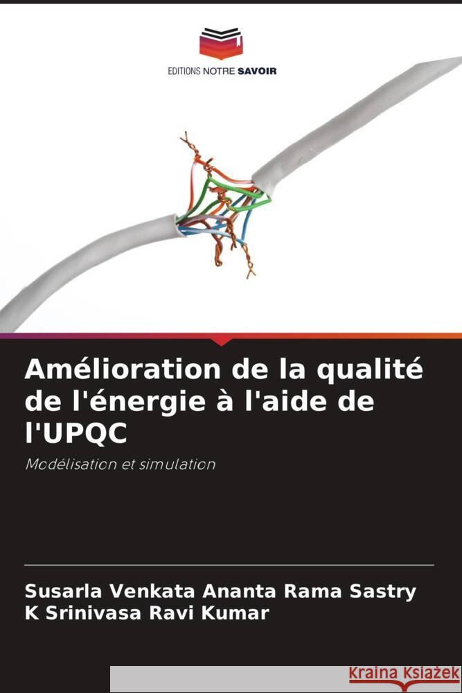 Am?lioration de la qualit? de l'?nergie ? l'aide de l'UPQC Susarla Venkata Ananta Rama Sastry K. Srinivasa Rav 9786207249572